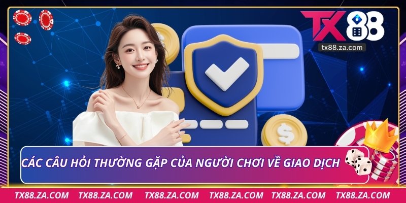 Các câu hỏi thường gặp của người chơi về giao dịch