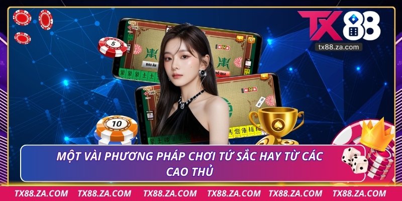 Một vài phương pháp chơi tứ sắc hay từ các cao thủ